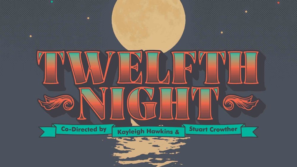 Illustrated poster for Twelfth Night featuring a large full moon reflecting on the sea under a starry night sky. The title “TWELFTH NIGHT” appears in bold, vintage-style red and teal lettering with ornate flourishes. Below, a teal ribbon banner reads “Co-Directed by Kayleigh Hawkins & Stuart Crowther.