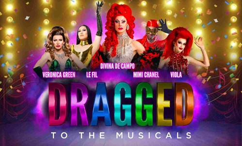 Promotional poster for 'Dragged to the Musicals' featuring drag artists Veronica Green, Le Fil, Divina De Campo, Mimi Chanel, and Viola in colourful costumes, with a vibrant background of musical notes and confetti.