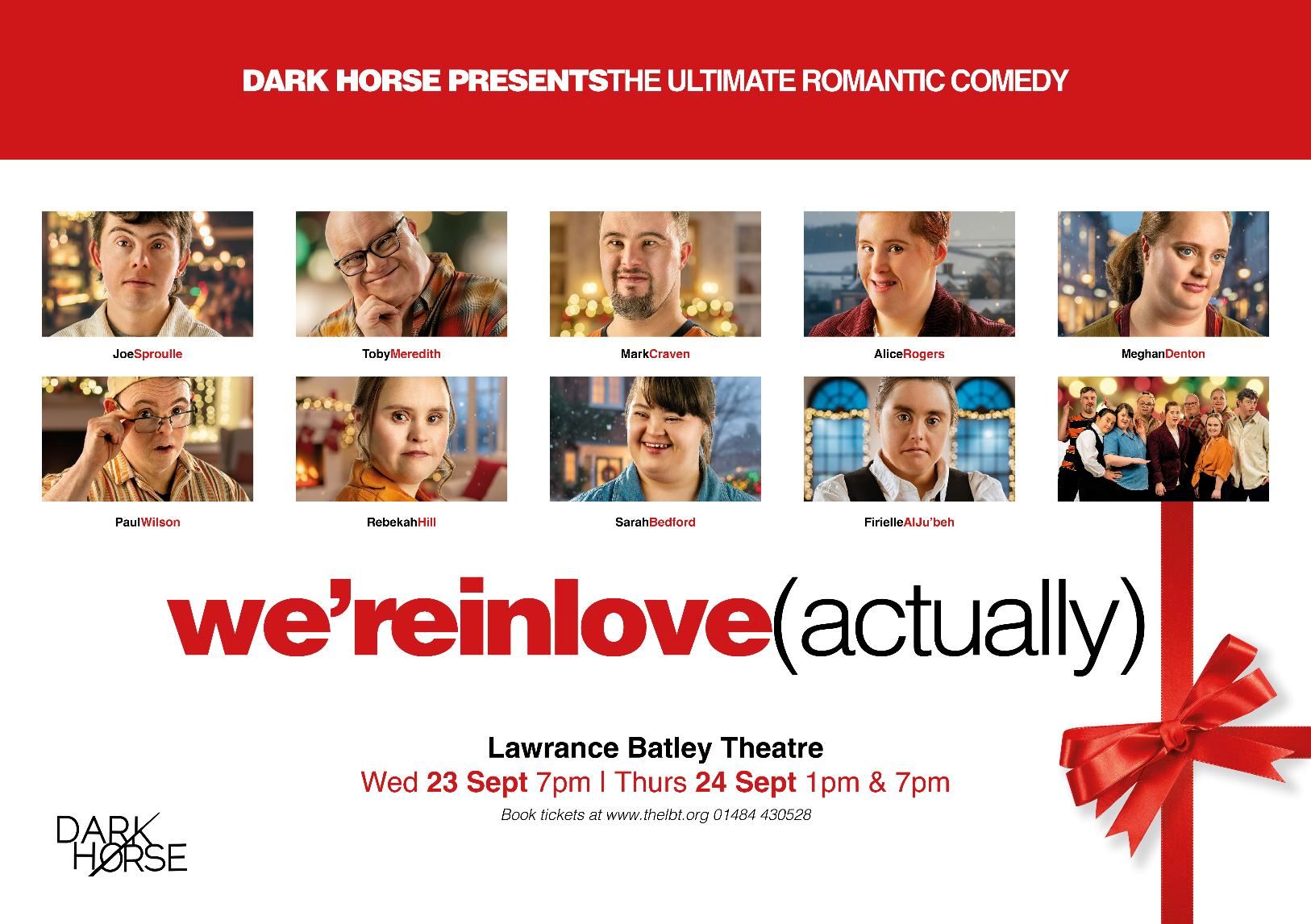Promotional poster for We're In Love (Actually) by Dark Horse, described as “the ultimate romantic comedy.” The design features headshots of cast members arranged across the top, with the show title displayed prominently in red and black text in the centre. Performance details for Lawrence Batley Theatre appear below, alongside a festive red ribbon and bow graphic, giving the poster a Christmas-themed feel.