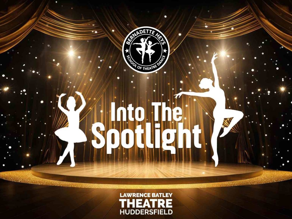 Promotional poster for “Into The Spotlight” by Bernadette Heys School of Theatre Dance at Lawrence Batley Theatre Huddersfield. Two white silhouettes of ballet dancers pose on a glowing golden stage surrounded by sparkling lights and dramatic theatre curtains, with the show title displayed prominently in the centre.